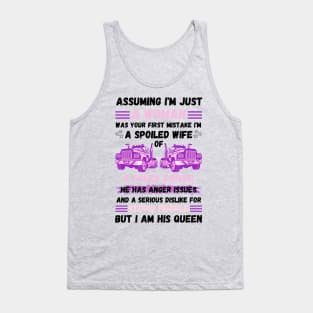 Assuming I’m Just A Woman Was Your First Mistake I'm A Spoiled Wife Of A Truck Driver Tank Top